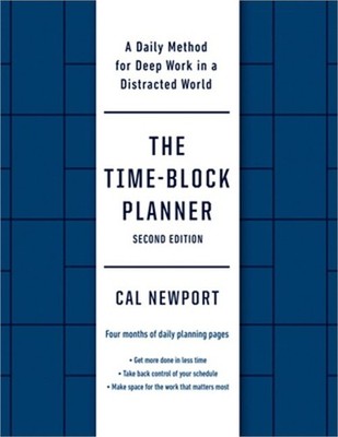 The Time-Block Planner (Second Edition): A Daily Method for Deep Work in a Distr