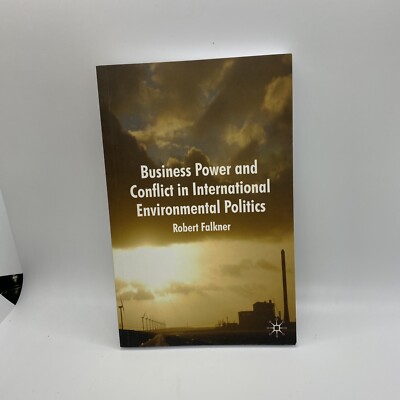 Business Power and Conflict in International Environmental Politics