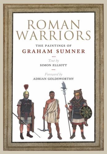 Roman Warriors : The Paintings of Graham Sumner by Graham Sumner and Simon ...
