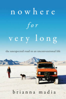 Nowhere for Very Long: The Unexpected Road to an Unconventional Life - VERY GOOD