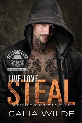 Calia Wilde Live Love Steal (Taschenbuch) Skilletsville Destroyers MC