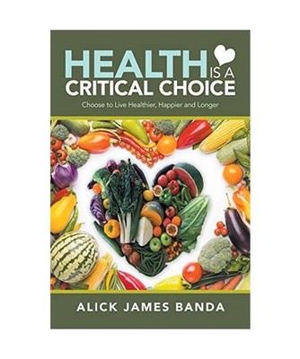 Health Is a Critical Choice: Choose to Live Healthier, Happier and Longer: Choos