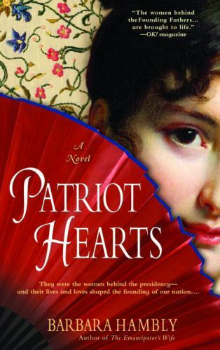 Patriot Hearts A Historical Novel About Americas Founding Mothers