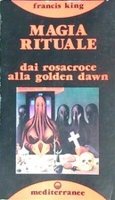 MAGIA RITUALE: DAI ROSACROCE ALLA GOLDEN DAWN KING FRANCIS MEDITERRANEE 1979