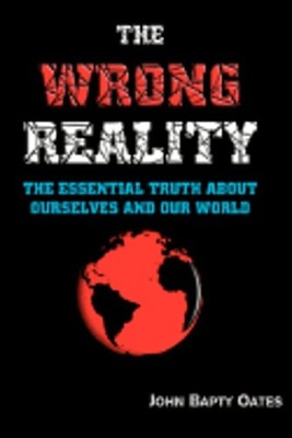 The Wrong Reality by John Bapty Oates: New