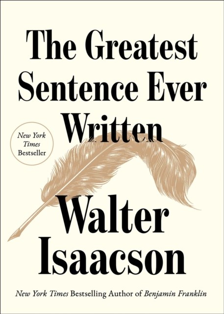 The Greatest Sentence Ever Written by Walter Isaacson (Hardback Book)