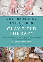 Cathy Malchiodi - Healing Trauma In Children With Clay Field Therapy - G245Z