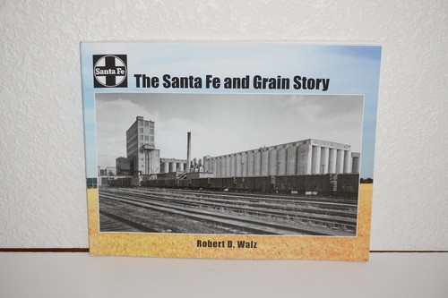 The Santa Fe and Grain Story Robert D. Walz Soft Cover Book