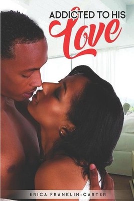Addicted to His Love by Erica Franklin-Carter (English) Paperback Book