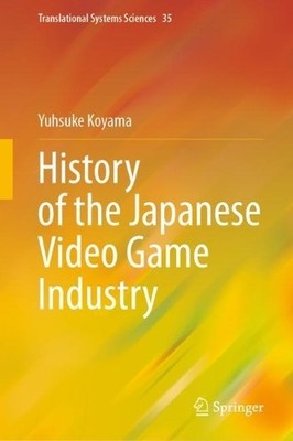 History of the Japanese Video Game Industry - 9789819913411