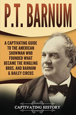 P.T. Barnum: A Captivating Guide to the American Showma - Paperback NEW History,