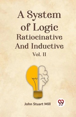 A System Of Logic Ratiocinative And Inductive Vol. II | John Stuart Mill | Buch