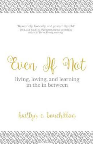 Even If Not : Living, Loving, and Learning in the in Between by Kaitlyn ...