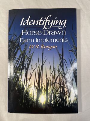 Identifying Horse-Drawn Farm Implements by W. R. Runyan (2000, Trade Paperback)