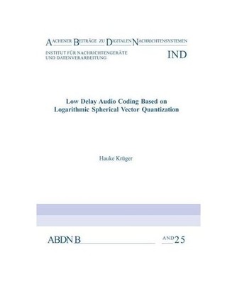 Low Delay Audio Coding Based on Logarithmic Spherical Vector Quantization, Krüg