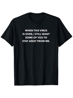 When This Virus Is Over Stay Away From Me Funny Saying Meme T-Shirt, Unisex Co