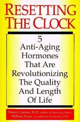 Resetting the Clock: Five Anti-Aging Hormones That Improve and Extend Life