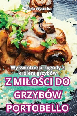 Z MI¿O¿CI DO GRZYBÓW PORTOBELLO Aniela Wysocka Taschenbuch Polnisch 2024