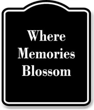 Where Memories Blossom BLACK Aluminum Composite Sign