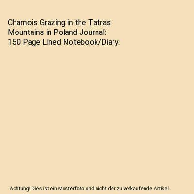 Chamois Grazing in the Tatras Mountains in Poland Journal: 150 Page Lined Notebo