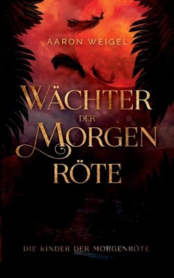 Wchter der Morgenrte: Die Kinder der Morgenr?te by Aaron Weigel (German) Paperba
