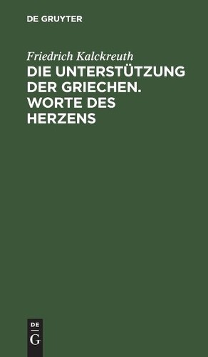 Friedrich Kalckreut Die Unterstützung Der Griechen. Worte Des Herzen (Hardback)