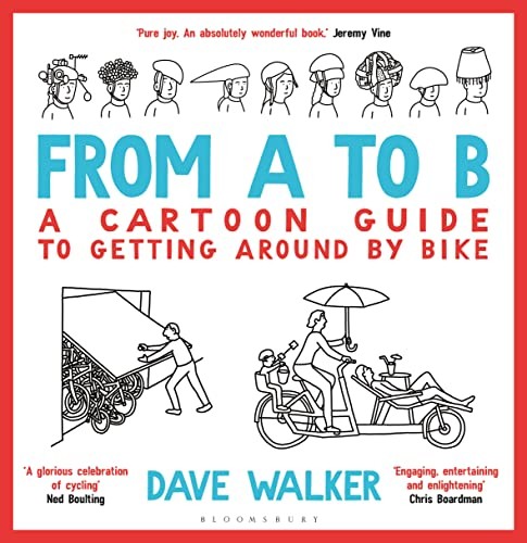 From A to B: A Cartoon Guide to Getting Around by Bike-Dave Walk