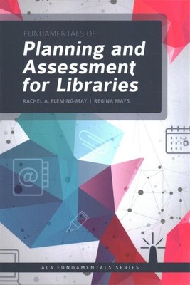 Fundamentals of Planning and Assessment for Libraries, Paperback by Fleming-M...
