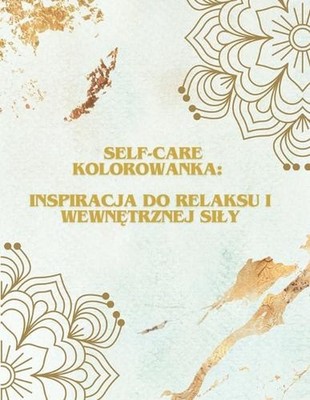 Self-Care Kolorowanka: Inspiracja do Relaksu i Wewn?trznej Sily by Susan Creativ