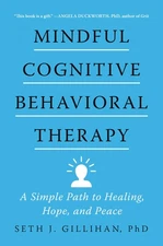 Mindful Cognitive Behavioral Therapy: A Simple Path to Healing, Hope, and Pe...
