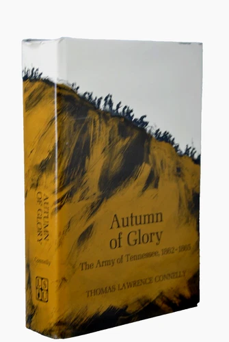 Autumn of Glory Army Tennessee 1862-1865  HB/DJ Thomas Connelly 1971 Civil War