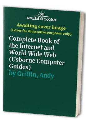 Complete Book of the Internet and World Wide Web (Us by Griffin, Andy 0746033435