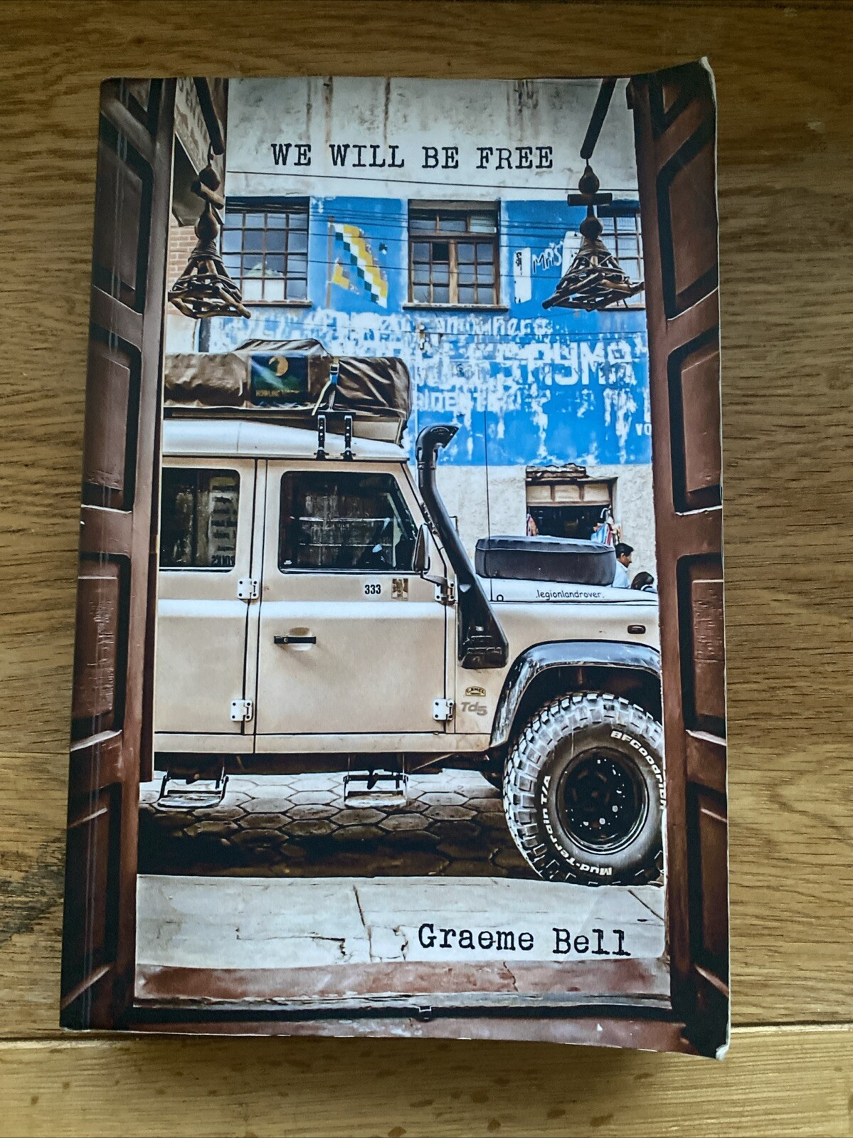 We Will Be Free: Overlanding in Africa and Around South America Graeme Bell