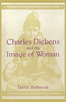 Charles Dickens and the Image of Women (Paperback or Softback)