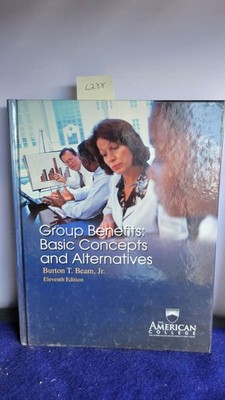 Burton T Beam JR / Group Benefits Basic Concepts and Alternatives 2007