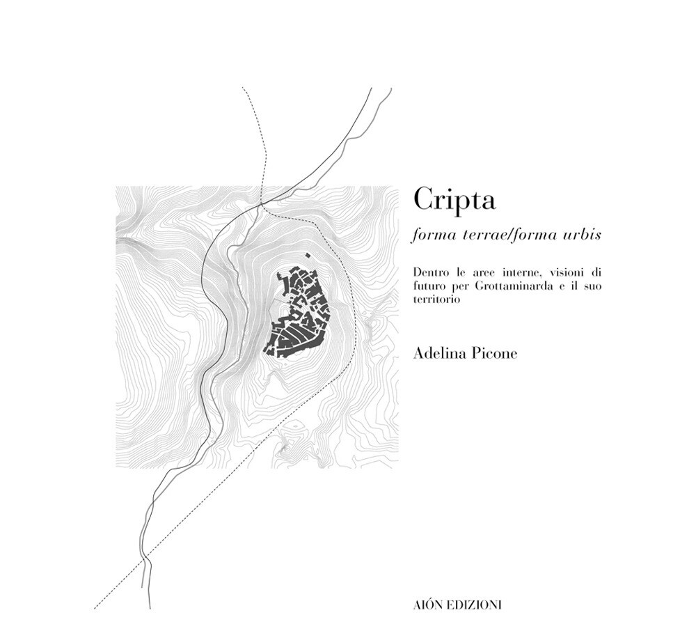Cripta. Forma Terrae/Forma Urbis. Dentro le Aree Interne, Visioni di Futuro per