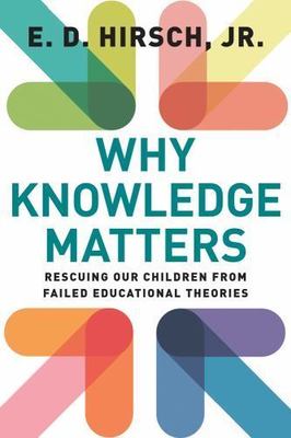 Why Knowledge Matters: Rescuing Our Children from Failed Educational Theories b