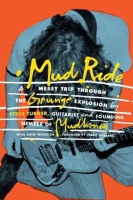 Mud Ride | A Messy Trip Through the Grunge Explosion | Adem Tepedelen (u. a.)