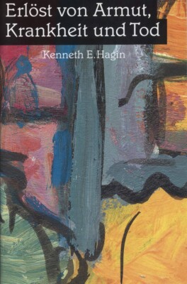 Erlöst von Armut, Krankheit und Tod von Kenneth E.Hagin,