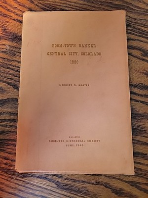 Boom-town Banker, Central City Colorado 1880 By Brayer. 1945