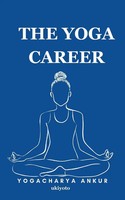 The Yoga Career Yogacharya Ankur Taschenbuch Englisch 2023 Ukiyoto Publishing