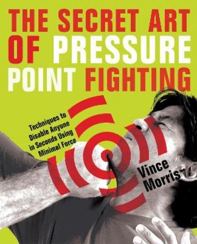 Vince Morris The Secret Art of Pressure Point Fighting (Tascabile)