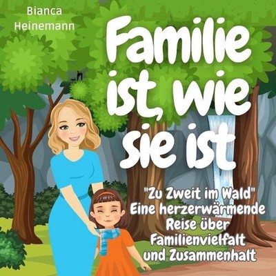 Familie ist, wie sie ist: ''Zu Zweit im Wald'' Eine herzerw?rmende Reise ?ber Fami