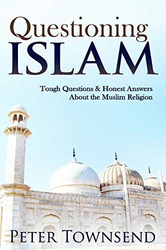 Questioning Islam: Tough Questions & Honest Answers About the Muslim Religion B