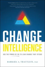 Change Intelligence : Use the Power of CQ to Lead Change That Sti