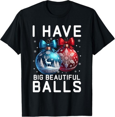 Christmas Men's Funny Tees I Have Big Beautiful Balls T-Shirt