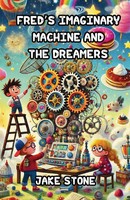 Jake Stone | Fred's Imaginary Machine And The Dreamers | Taschenbuch | Englisch