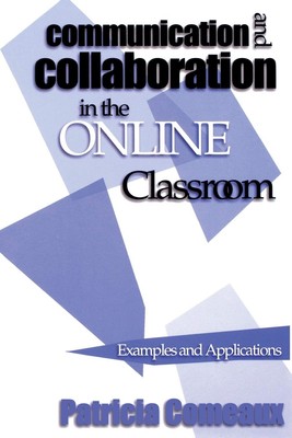 Communication and Collaboration in the Online Classroom: Examples and Applic...