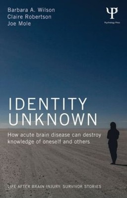Identity Unknown: How acute brain disease can destroy knowledge of oneself and o