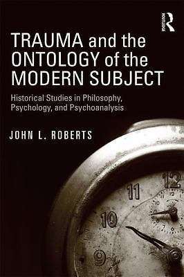 Trauma and the Ontology of the Modern Subject: Historical Studies in Philosophy,